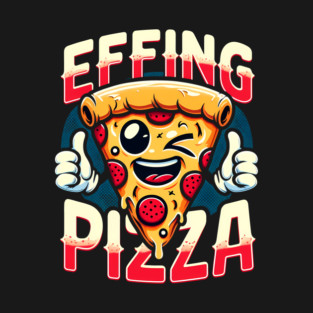 Funny Effing Pizza T-Shirt