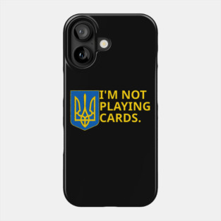 I'm-Not-Playing-Cards Phone Case
