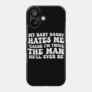 My-Baby-Daddy-Hates-Me-Cause-IM-Twice Phone Case
