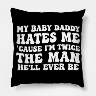 My-Baby-Daddy-Hates-Me-Cause-IM-Twice Pillow