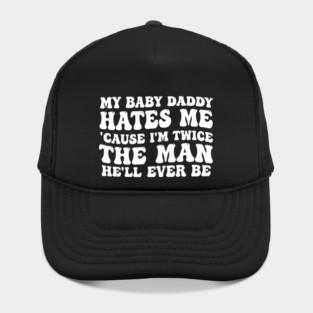 My-Baby-Daddy-Hates-Me-Cause-IM-Twice Hat