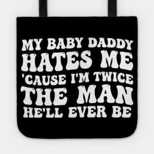 My-Baby-Daddy-Hates-Me-Cause-IM-Twice Tote