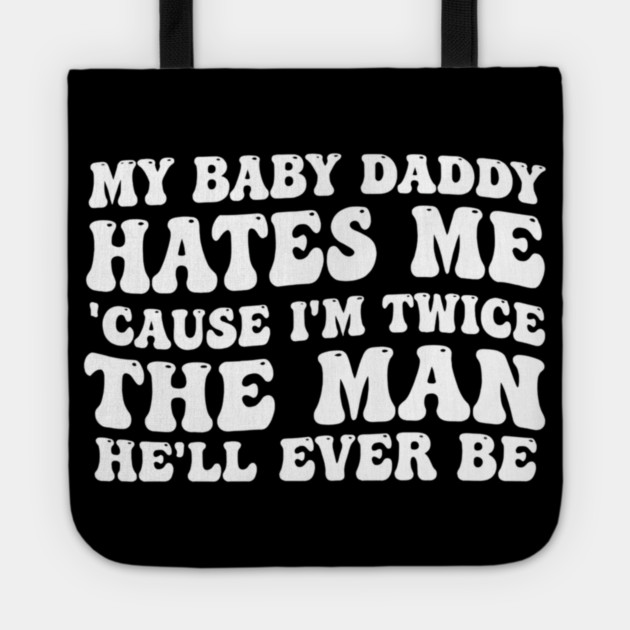 My-Baby-Daddy-Hates-Me-Cause-IM-Twice Tote by BlackMeme94