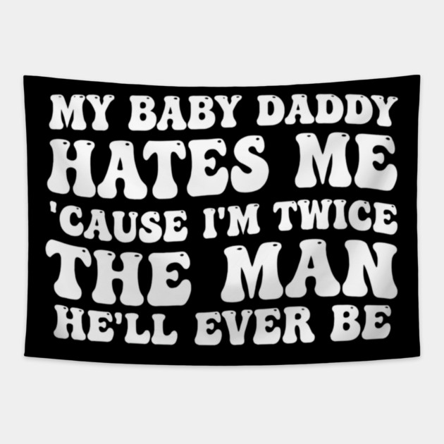 My-Baby-Daddy-Hates-Me-Cause-IM-Twice Tapestry by BlackMeme94