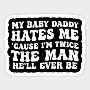 My-Baby-Daddy-Hates-Me-Cause-IM-Twice Sticker