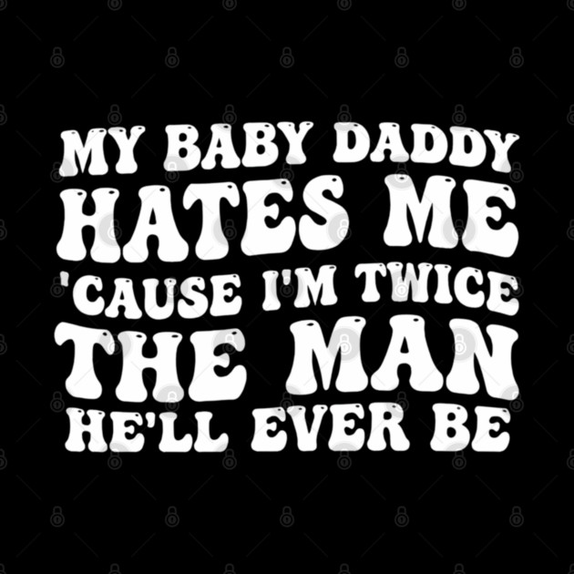 My-Baby-Daddy-Hates-Me-Cause-IM-Twice by BlackMeme94