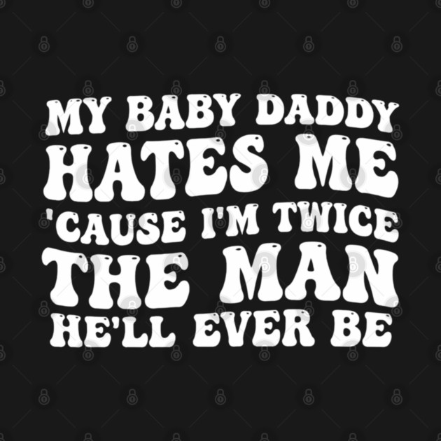 My-Baby-Daddy-Hates-Me-Cause-IM-Twice by BlackMeme94