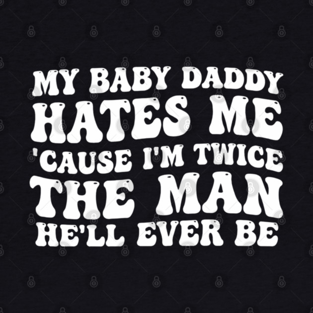 My-Baby-Daddy-Hates-Me-Cause-IM-Twice by BlackMeme94