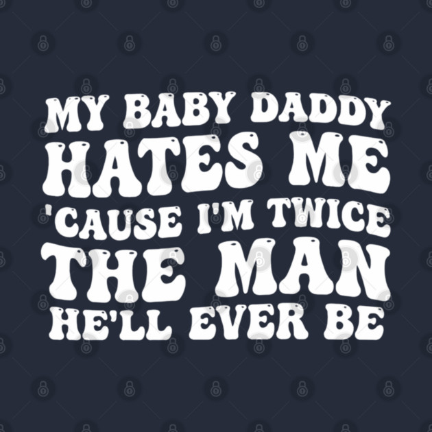 My-Baby-Daddy-Hates-Me-Cause-IM-Twice by BlackMeme94