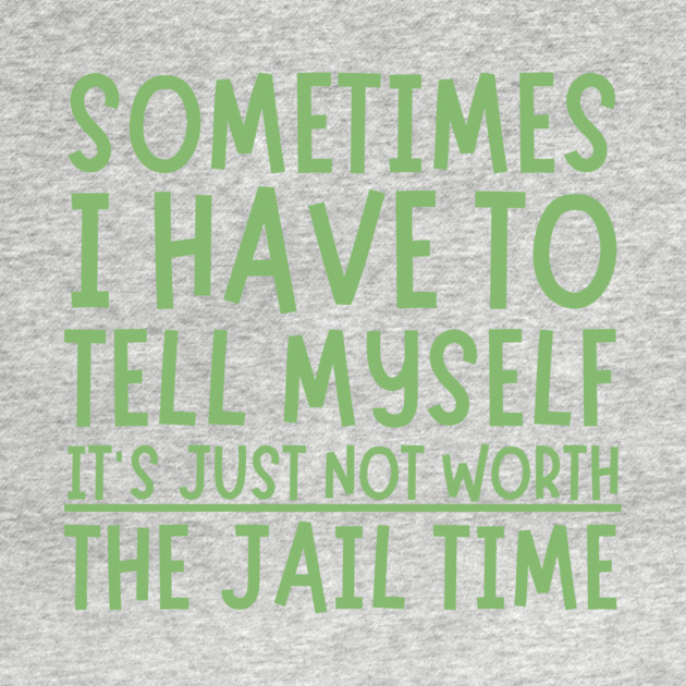 Sometimes I Have to Tell Myself It's Not Worth Jail Time by The WYLD Tribe