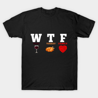 WTF Wine Turkey Family Gift Funny Thanksgiving Day T-Shirt