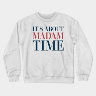 It's About Madam Time Kamala Harris 2024 Crewneck Sweatshirt