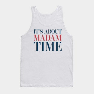 It's About Madam Time Kamala Harris 2024 Tank Top