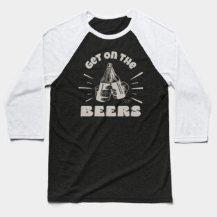 Get On The Beers Baseball T-Shirt