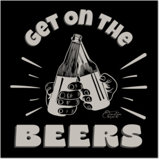 Get On The Beers Posters and Art