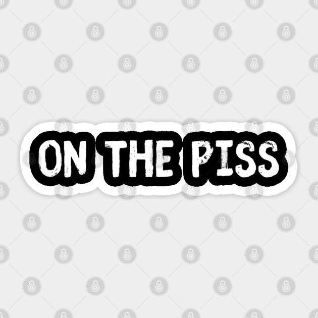 On The Piss Sticker by Timeless Chaos