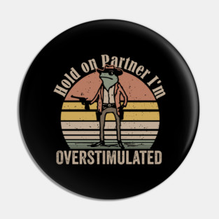 Hold-On-Partner-Im-Overstimulated Pin