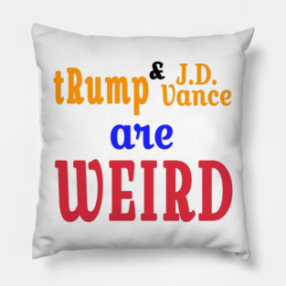 tRump & J.D. Vance Are WEIRD - Front Pillow