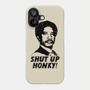 shut up honky! Phone Case