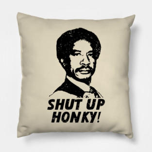 shut up honky! Pillow