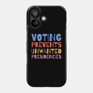 Voting Prevents Unwanted Presidencies Phone Case