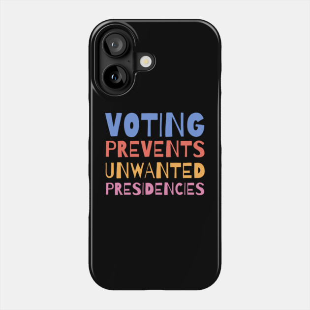 Voting Prevents Unwanted Presidencies Phone Case by The WYLD Tribe