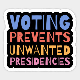 Voting Prevents Unwanted Presidencies Magnet