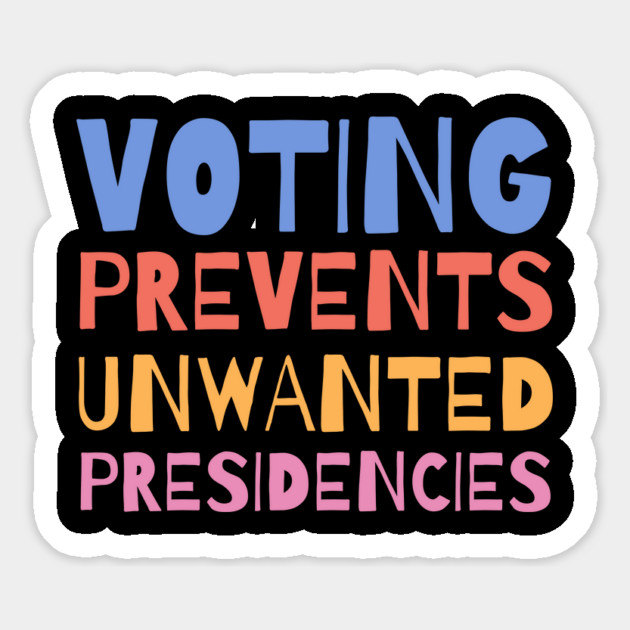 Voting Prevents Unwanted Presidencies Magnet by The WYLD Tribe
