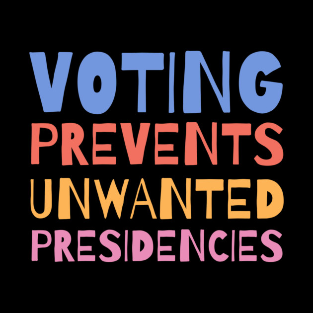 Voting Prevents Unwanted Presidencies by The WYLD Tribe