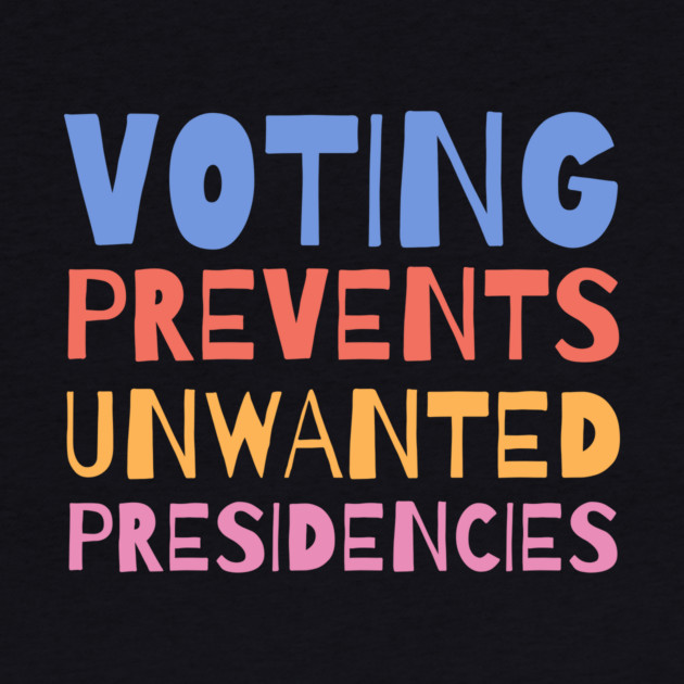 Voting Prevents Unwanted Presidencies by The WYLD Tribe