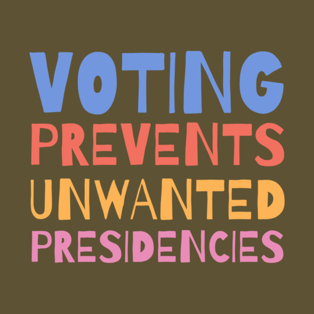 Voting Prevents Unwanted Presidencies by The WYLD Tribe