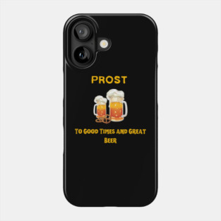 Prost! Good Times & Great Beer Phone Case