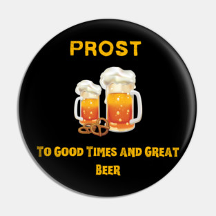 Prost! Good Times & Great Beer Pin
