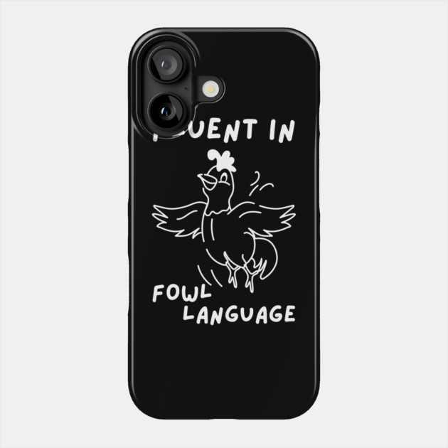 Fluent in Fowl Language Phone Case by The WYLD Tribe