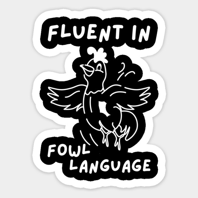 Fluent in Fowl Language Sticker by The WYLD Tribe