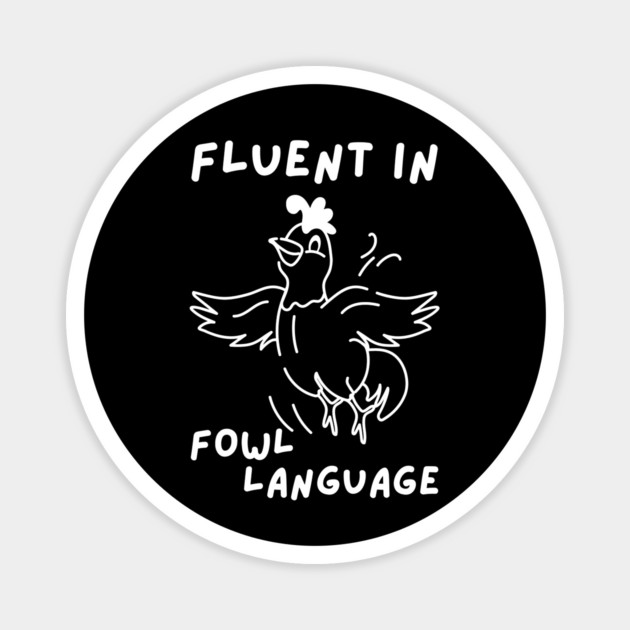 Fluent in Fowl Language Magnet by The WYLD Tribe