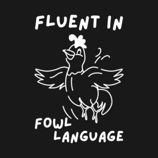 Fluent in Fowl Language T-Shirt