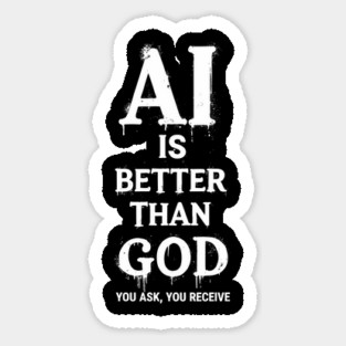 AI Is Better Than God Geek Nerd Sarcasm Humor Magnet