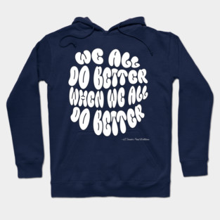 We All Do Better When We All Do Better Hoodie