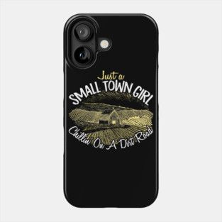 Just A Small Town Girl Chilling On A Dirt Road - Country Phone Case