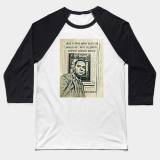 Richard Wright quote: And if Poe were alive, he would not have to invent horror; horror would invent him. Baseball T-Shirt