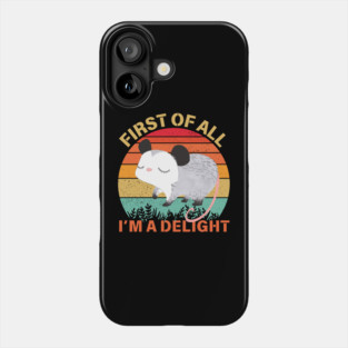 First Of All I'm A Delight Sarcastic Opossum Lover Phone Case