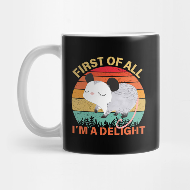 First Of All I'm A Delight Sarcastic Opossum Lover by The WYLD Tribe