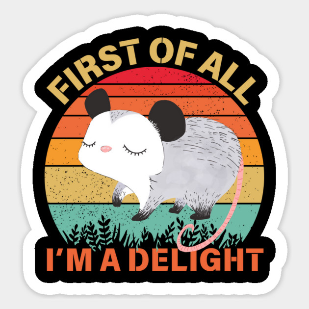 First Of All I'm A Delight Sarcastic Opossum Lover Sticker by The WYLD Tribe