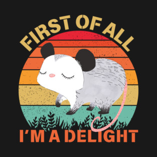 First Of All I'm A Delight Sarcastic Opossum Lover T-Shirt