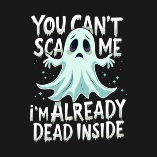 I'm Already Dead Inside Sarcastic Halloween T-Shirt