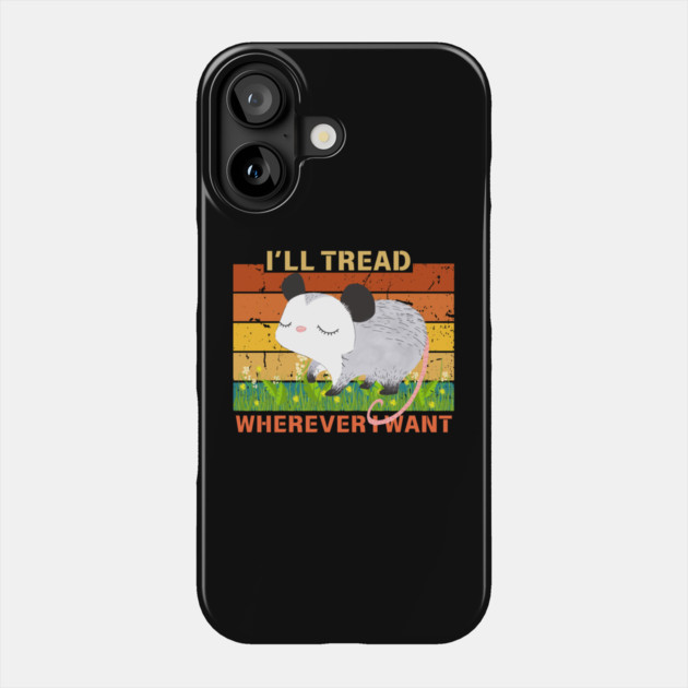 I'll Tread Wherever I Want Possum Phone Case by The WYLD Tribe