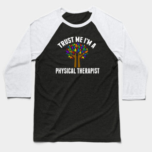 Trust Me I'm a Physical Therapist PT Humor Baseball T-Shirt