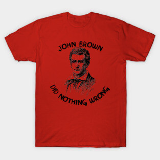John Brown Did Nothing Wrong T-Shirt