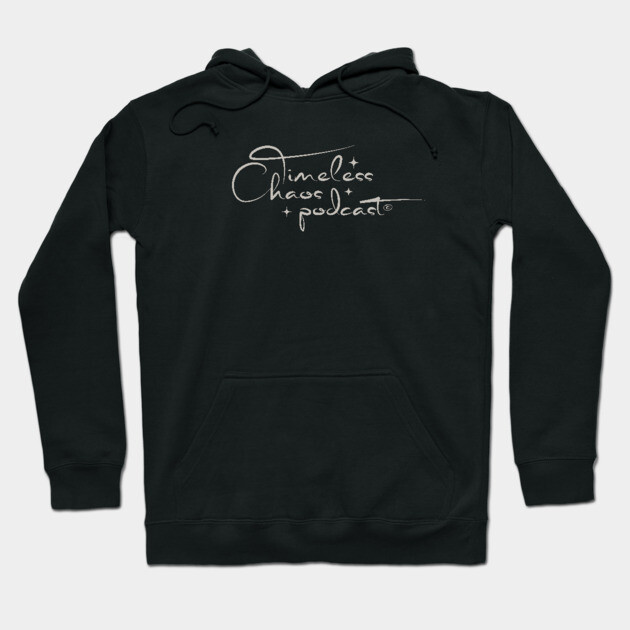 Timeless Chaos Podcast Hoodie by Timeless Chaos